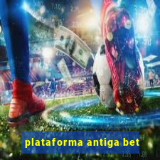 plataforma antiga bet